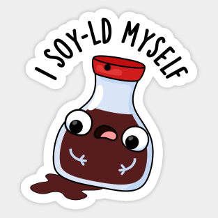 I Soy-ld Myself Funny Soy Sauce Pun Sticker